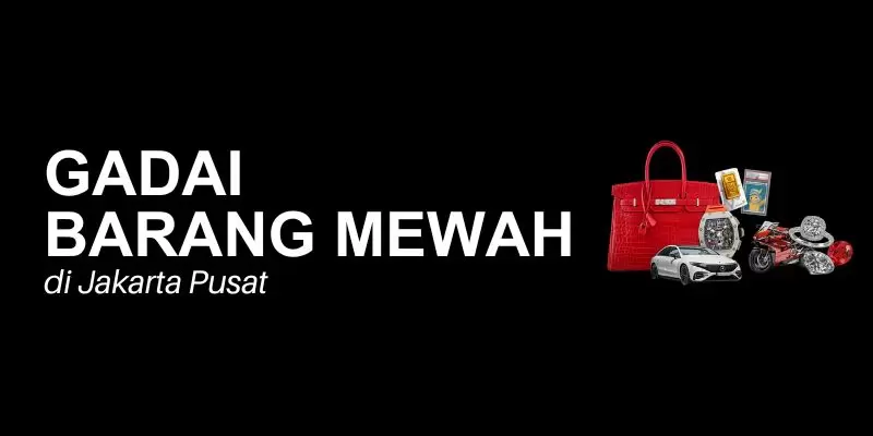 gadai barang mewah jakarta pusat