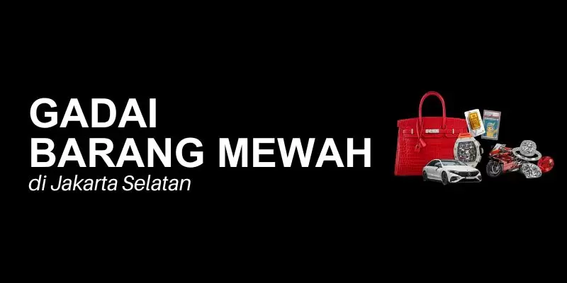 gadai barang mewah jakarta selatan