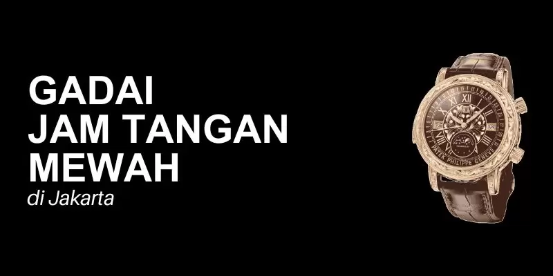 gadai jam tangan mewah jakarta