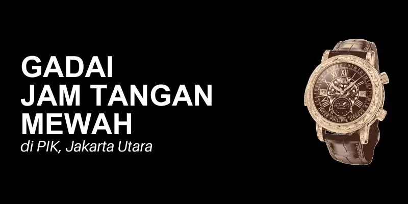 gadai jam tangan mewah pik