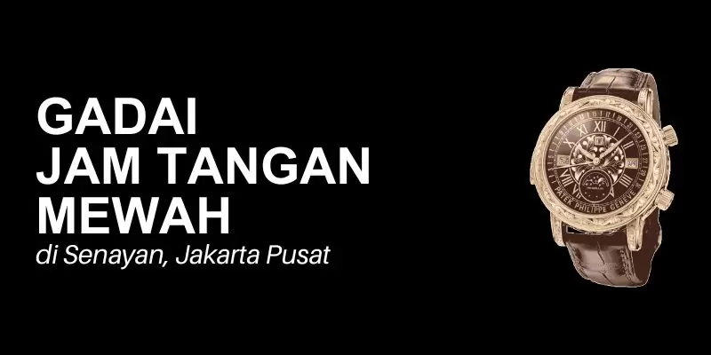 gadai jam tangan mewah senayan