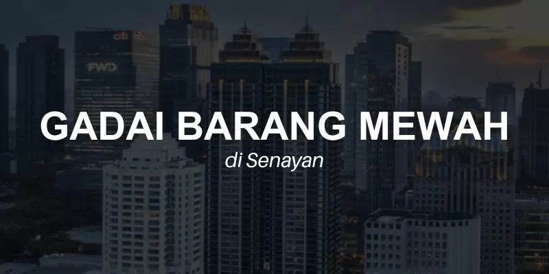 gadai barang mewah senayan